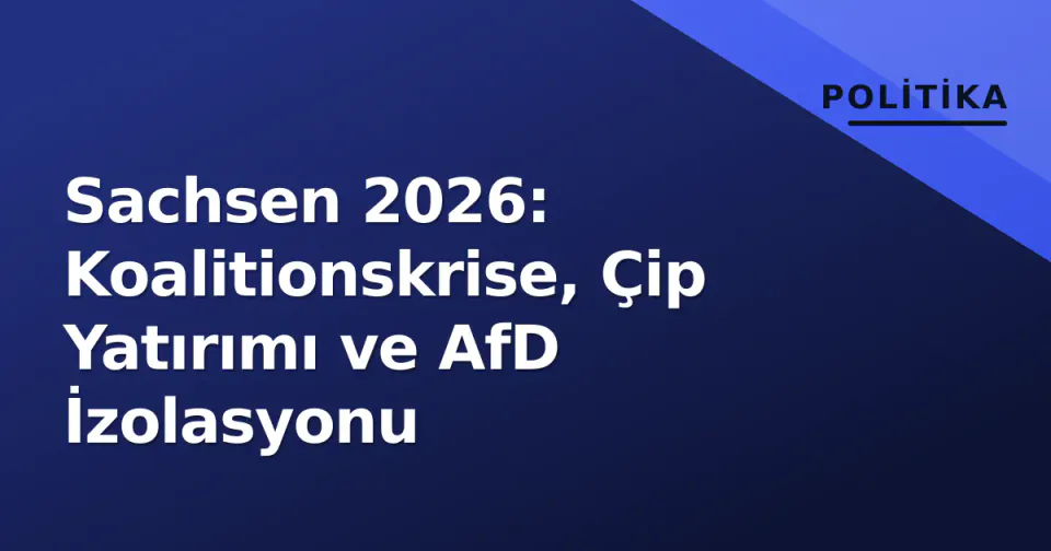 Sachsen 2026: Koalitionskrise, Çip Yatırımı ve AfD İzolasyonu görseli