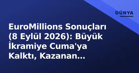 EuroMillions Sonuçları (8 Eylül 2026): Büyük İkramiye Cuma'ya Kalktı, Kazanan Numaralar Belli Oldu