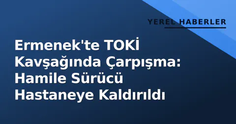 Ermenek'te TOKİ Kavşağında Çarpışma: Hamile Sürücü Hastaneye Kaldırıldı