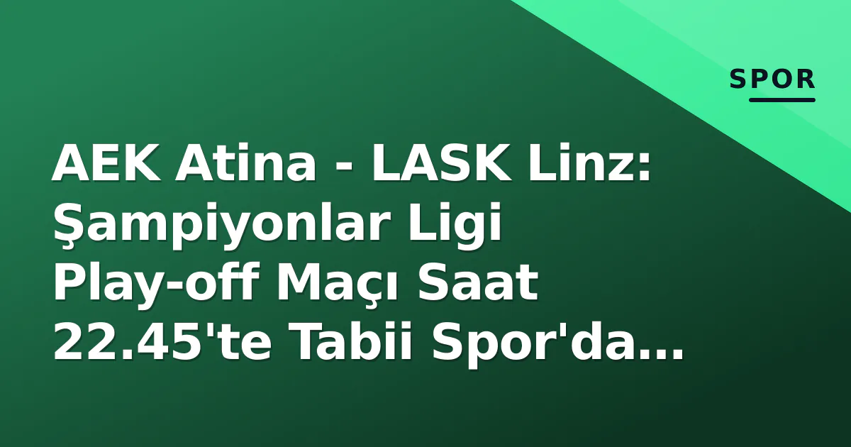 AEK Atina - LASK Linz: Şampiyonlar Ligi Play-off Maçı Saat 22.45'te Tabii Spor'da Canlı AEK Atina - LASK Linz: Şampiyonlar Ligi Play-off Maçı Saat 22.45'te Tabii Spor'da Canlı