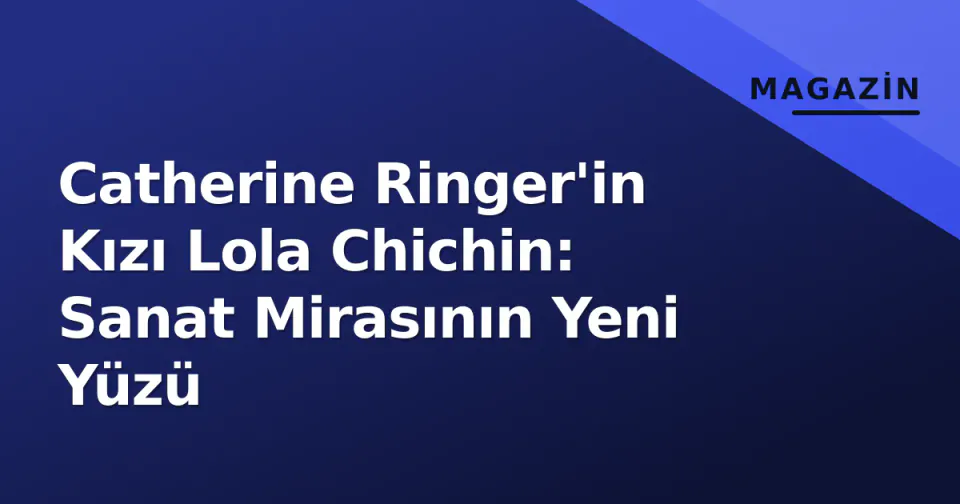 Catherine Ringer'in Kızı Lola Chichin: Sanat Mirasının Yeni Yüzü görseli