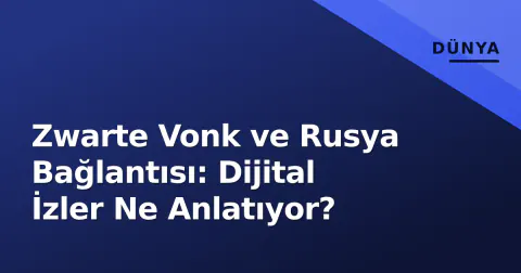 Zwarte Vonk ve Rusya Bağlantısı: Dijital İzler Ne Anlatıyor?