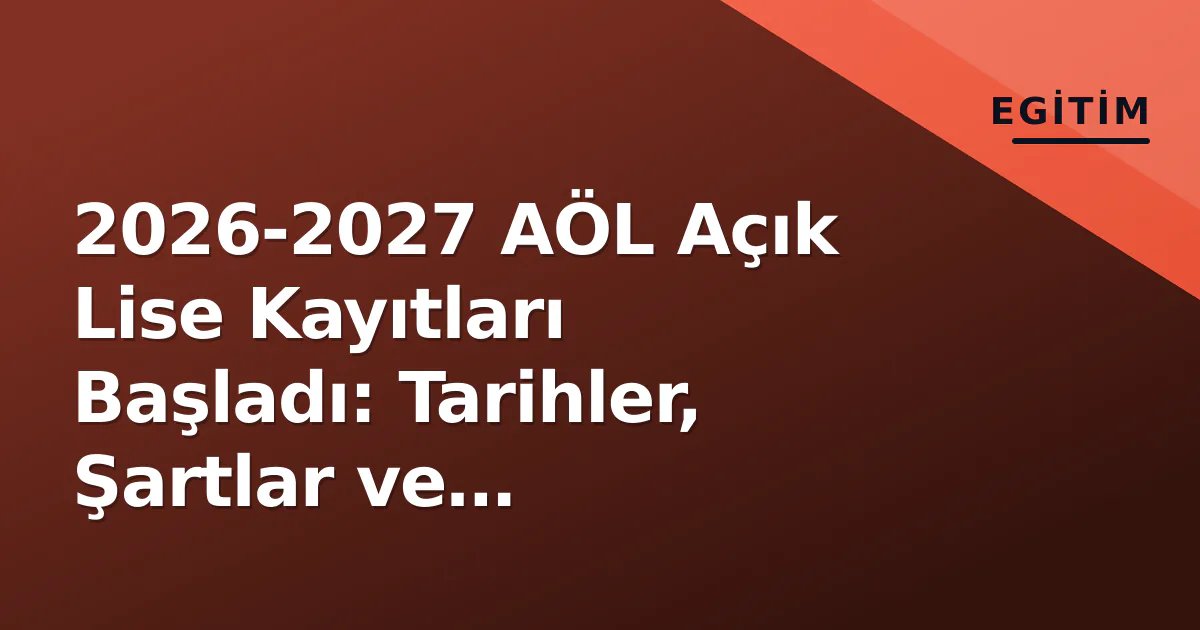 2026-2027 AÖL Açık Lise Kayıtları Başladı: Tarihler, Şartlar ve e-Devlet'ten İşlem Adımları 2026-2027 AÖL Açık Lise Kayıtları Başladı: Tarihler, Şartlar ve e-Devlet'ten İşlem Adımları