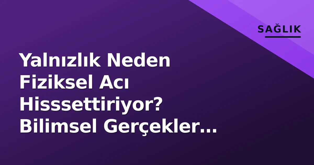 Yalnızlık Neden Fiziksel Acı Hisssettiriyor? Bilimsel Gerçekler Ortaya Çıktı Yalnızlık Neden Fiziksel Acı Hisssettiriyor? Bilimsel Gerçekler Ortaya Çıktı