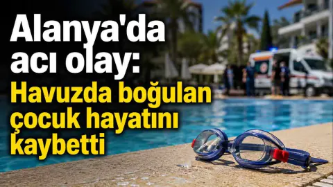 Alanya'da Otel Havuzunda Facia: 8 Yaşındaki Çocuk Kurtarılamadı