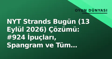 NYT Strands Bugün (13 Eylül 2026) Çözümü: #924 İpuçları, Spangram ve Tüm Cevaplar
