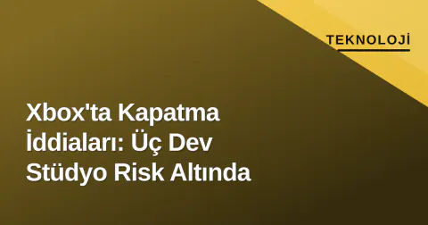 Xbox'ta Kapatma İddiaları: Üç Dev Stüdyo Risk Altında