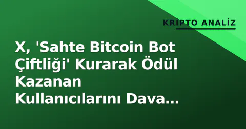 X, 'Sahte Bitcoin Bot Çiftliği' Kurarak Ödül Kazanan Kullanıcılarını Dava Etti