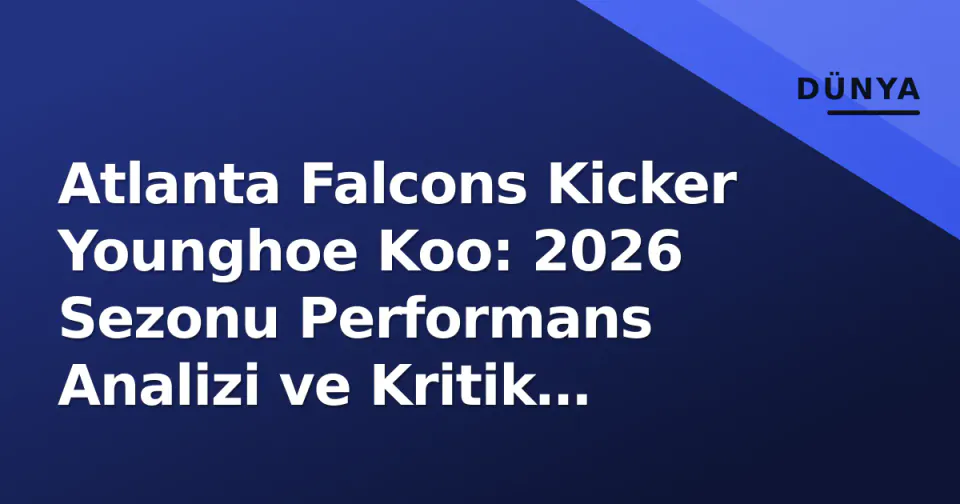 Atlanta Falcons Kicker Younghoe Koo: 2026 Sezonu Performans Analizi ve Kritik Testler görseli