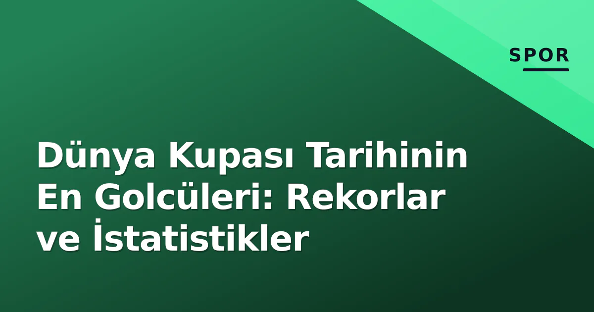Dünya Kupası Tarihinin En Golcüleri: Rekorlar ve İstatistikler Dünya Kupası Tarihinin En Golcüleri: Rekorlar ve İstatistikler