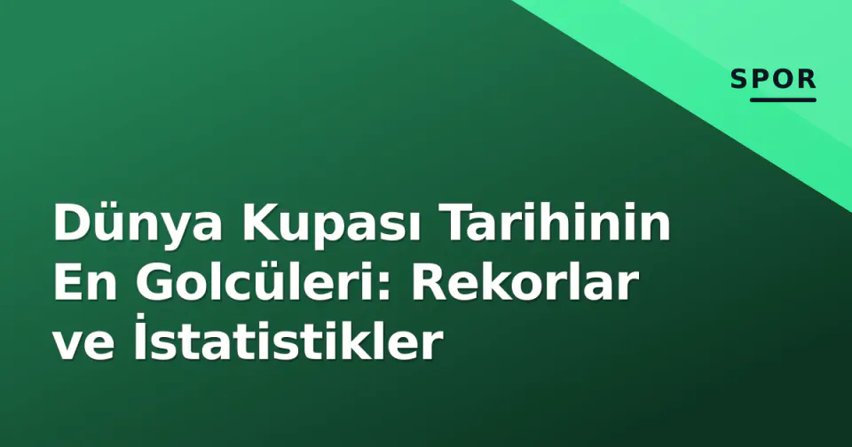 Dünya Kupası Tarihinin En Golcüleri: Rekorlar ve İstatistikler görseli