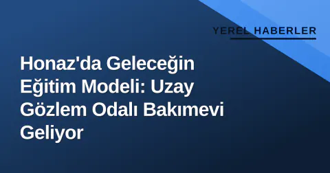 Honaz'da Geleceğin Eğitim Modeli: Uzay Gözlem Odalı Bakımevi Geliyor Honaz'da Geleceğin Eğitim Modeli: Uzay Gözlem Odalı Bakımevi Geliyor