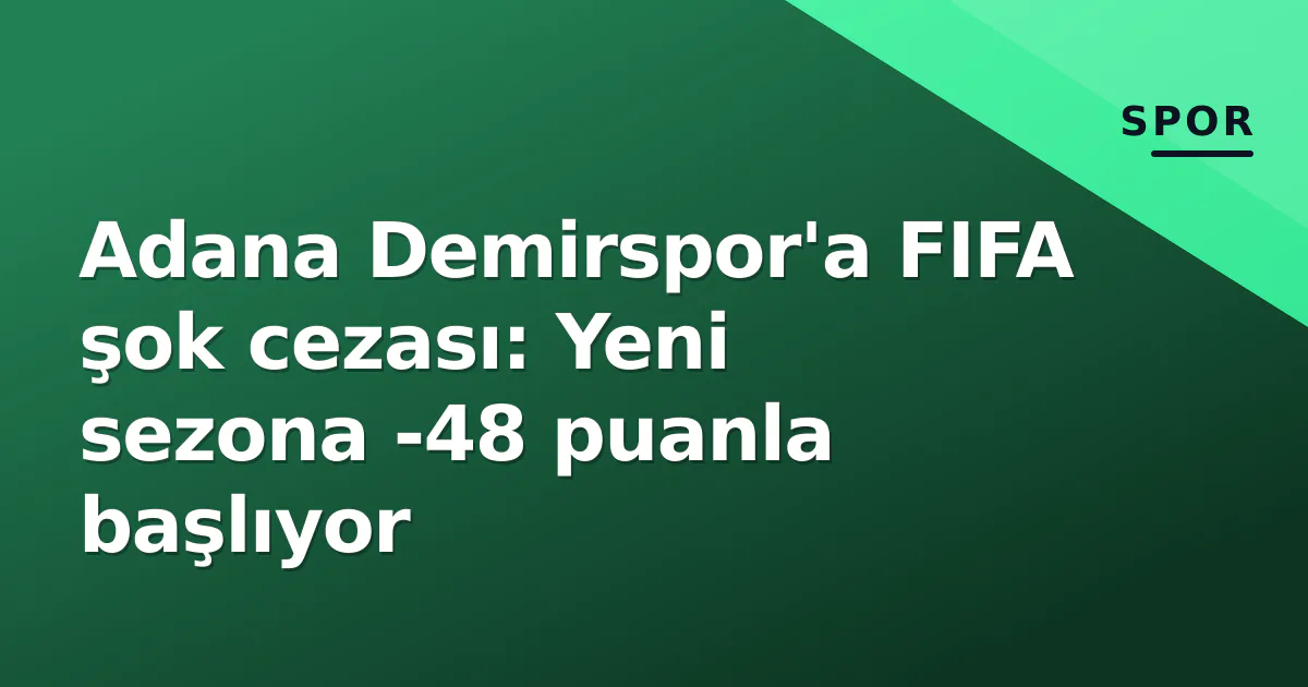 Adana Demirspor'a FIFA şok cezası: Yeni sezona -48 puanla başlıyor Adana Demirspor'a FIFA şok cezası: Yeni sezona -48 puanla başlıyor