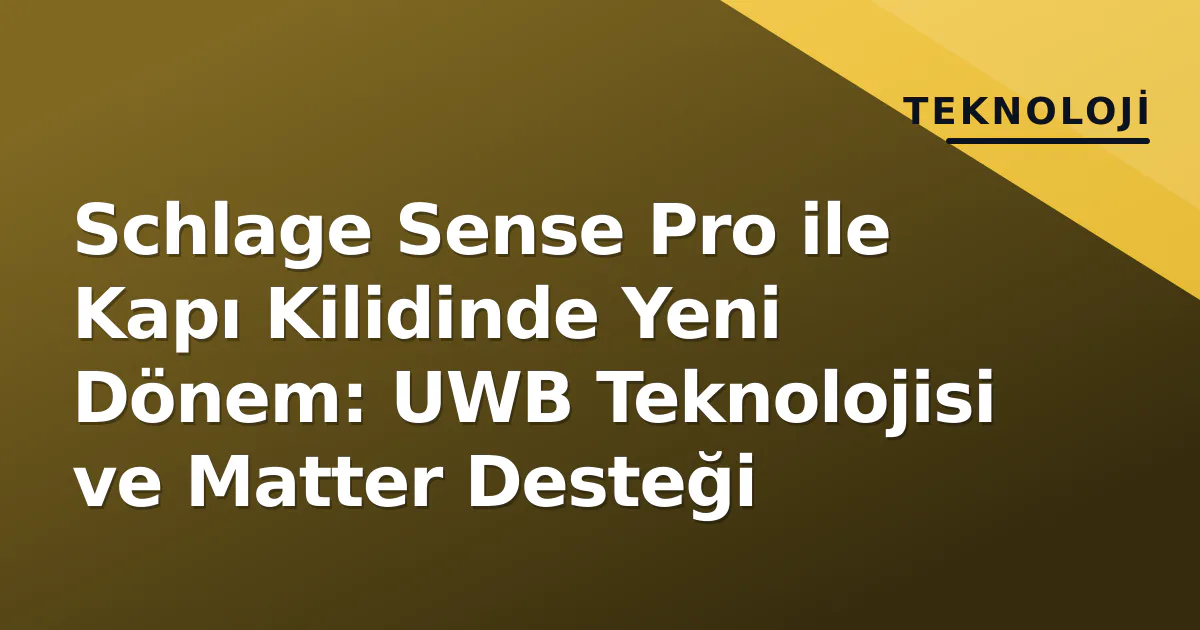 Schlage Sense Pro ile Kapı Kilidinde Yeni Dönem: UWB Teknolojisi ve Matter Desteği Schlage Sense Pro ile Kapı Kilidinde Yeni Dönem: UWB Teknolojisi ve Matter Desteği