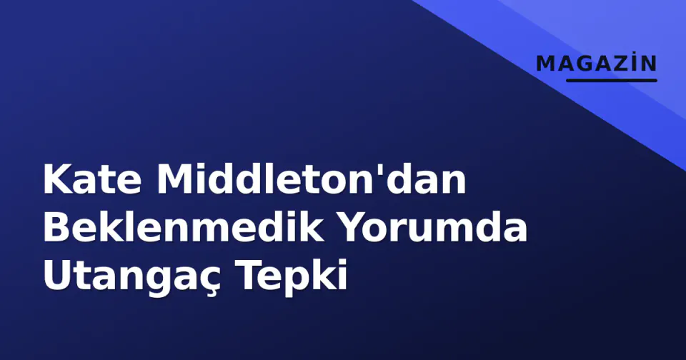 Kate Middleton'dan Beklenmedik Yorumda Utangaç Tepki görseli