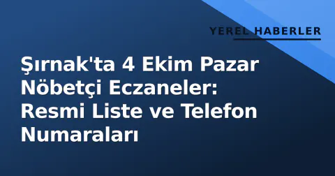 Şırnak'ta 4 Ekim Pazar Nöbetçi Eczaneler: Resmi Liste ve Telefon Numaraları