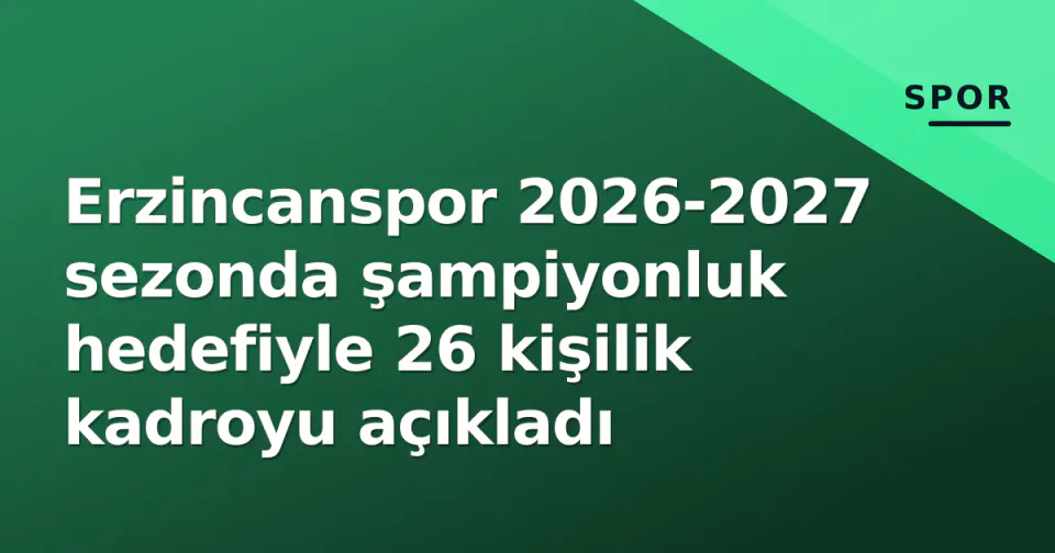 Erzincanspor 2026-2027 sezonda şampiyonluk hedefiyle 26 kişilik kadroyu açıkladı görseli