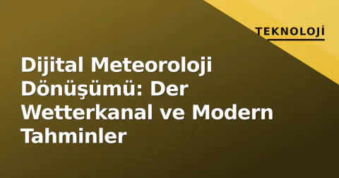 Dijital Meteoroloji Dönüşümü: Der Wetterkanal ve Modern Tahminler