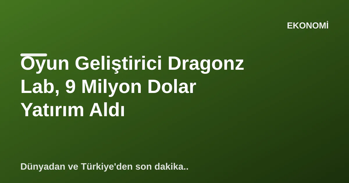 Oyun Geliştirici Dragonz Lab, 9 Milyon Dolar Yatırım Aldı Oyun Geliştirici Dragonz Lab, 9 Milyon Dolar Yatırım Aldı