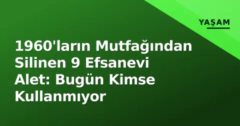 1960'ların Mutfağından Silinen 9 Efsanevi Alet: Bugün Kimse Kullanmıyor