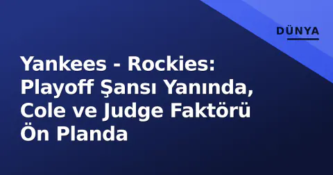 Yankees - Rockies: Playoff Şansı Yanında, Cole ve Judge Faktörü Ön Planda