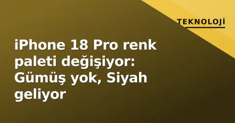 iPhone 18 Pro renk paleti değişiyor: Gümüş yok, Siyah geliyor