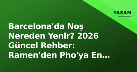 Barcelona'da Noş Nereden Yenir? 2026 Güncel Rehber: Ramen'den Pho'ya En İyi Adresler