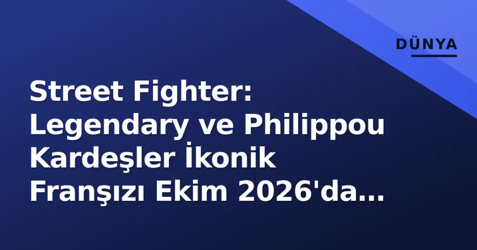 Street Fighter: Legendary ve Philippou Kardeşler İkonik Franşızı Ekim 2026'da Yeniden Kuruyor görseli