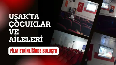 Uşak'ta Okul Destek Projesi ile Çocuklar ve Ailelere Sinema Keyfi