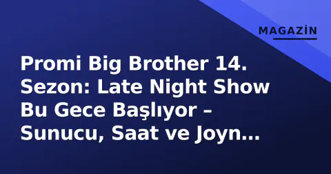 Promi Big Brother 14. Sezon: Late Night Show Bu Gece Başlıyor – Sunucu, Saat ve Joyn Yayın Detayları