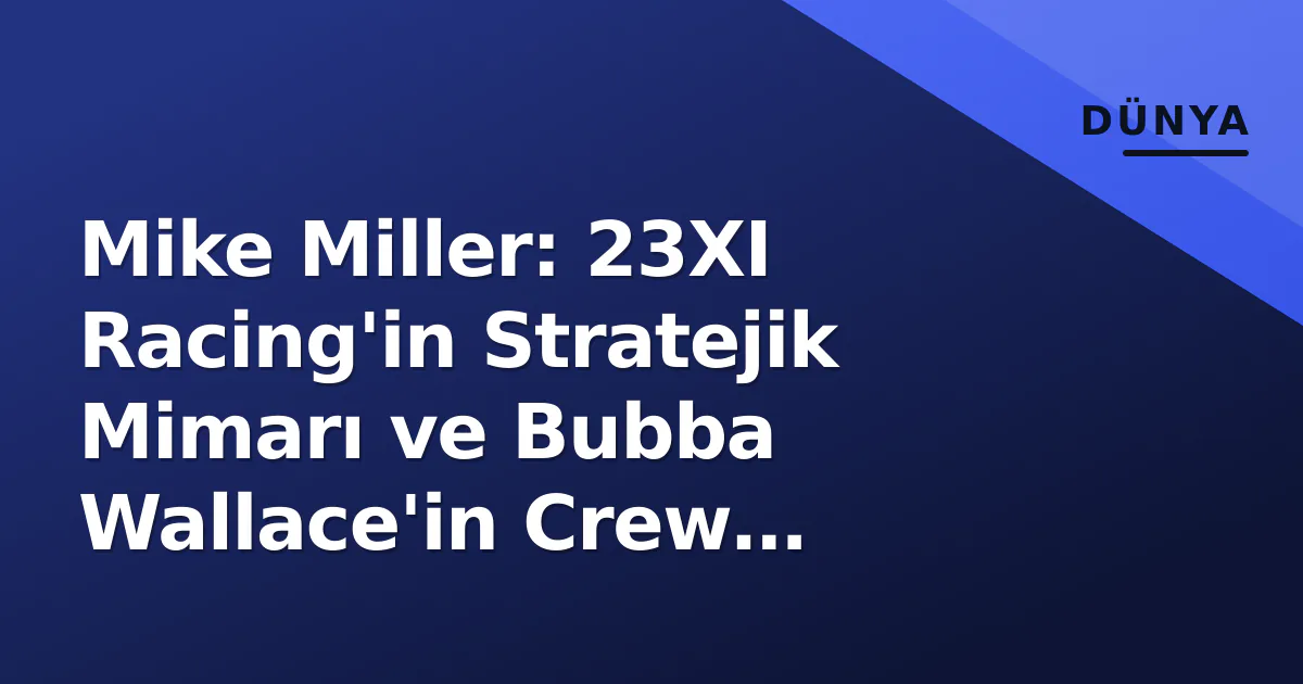 Mike Miller: 23XI Racing'in Stratejik Mimarı ve Bubba Wallace'in Crew Chief'i Mike Miller: 23XI Racing'in Stratejik Mimarı ve Bubba Wallace'in Crew Chief'i
