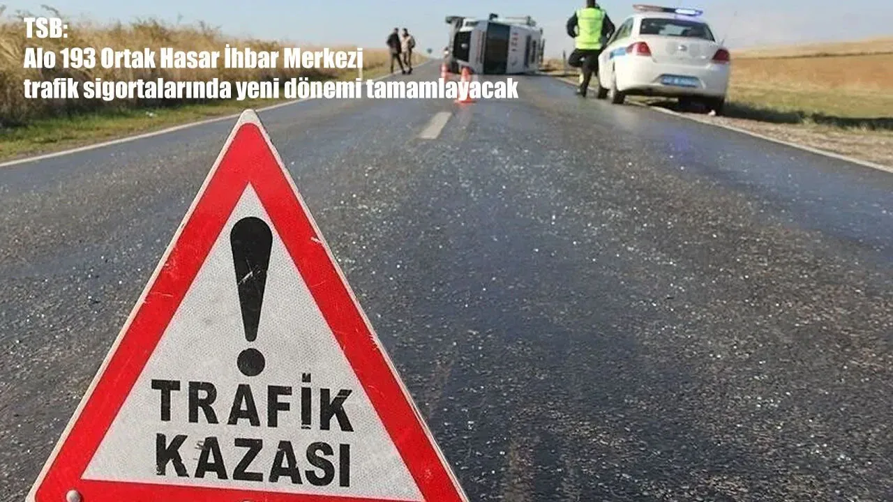 Trafik Sigortasında Yeni Dönem: Alo 193 Ortak Hasar İhbar Merkezi Başlıyor Trafik Sigortasında Yeni Dönem: Alo 193 Ortak Hasar İhbar Merkezi Başlıyor