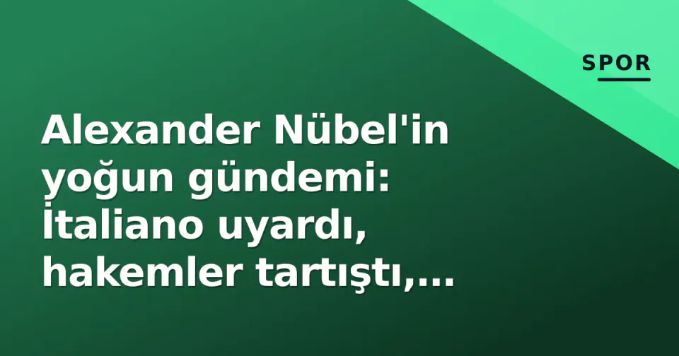 Alexander Nübel'in yoğun gündemi: İtaliano uyardı, hakemler tartıştı, Türkçe öğreniyor görseli