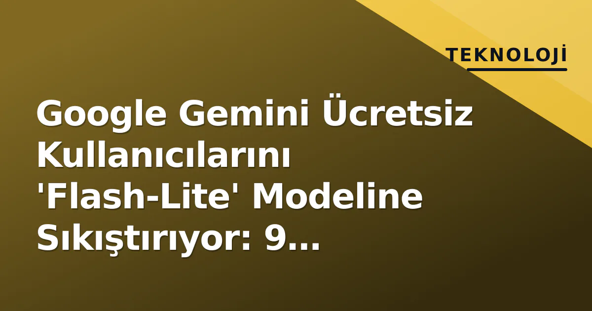 Google Gemini Ücretsiz Kullanıcılarını 'Flash-Lite' Modeline Sıkıştırıyor: 9 Ekim'den İtibaren Yeni Kural Google Gemini Ücretsiz Kullanıcılarını 'Flash-Lite' Modeline Sıkıştırıyor: 9 Ekim'den İtibaren Yeni Kural