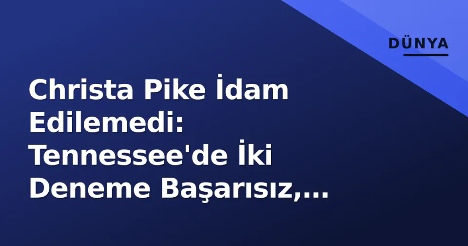 Christa Pike İdam Edilemedi: Tennessee'de İki Deneme Başarısız, Mahkum Hastanede görseli