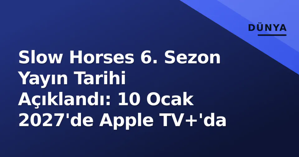 Slow Horses 6. Sezon Yayın Tarihi Açıklandı: 10 Ocak 2027'de Apple TV+'da görseli