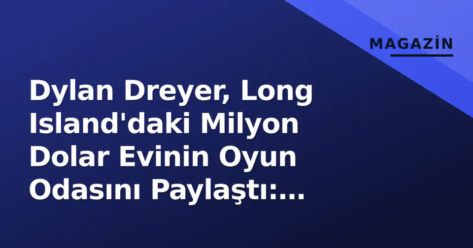 Dylan Dreyer, Long Island'daki Milyon Dolar Evinin Oyun Odasını Paylaştı: 'Çocuklar İçin Bir Cennet' görseli