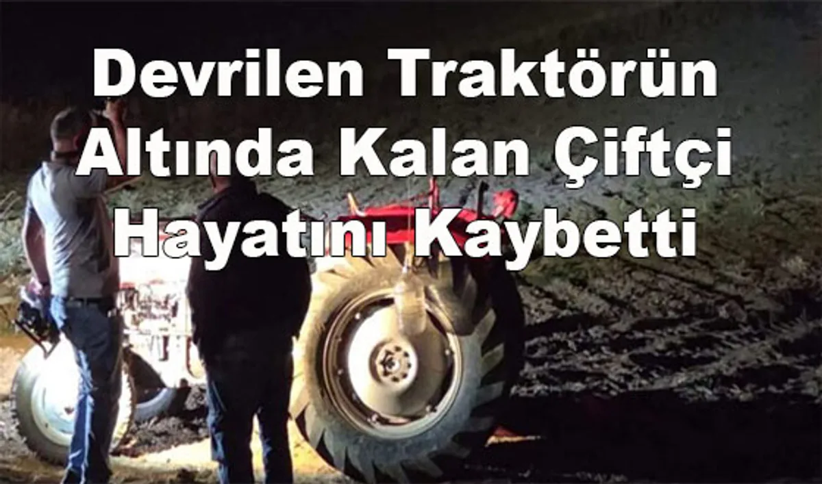 Çorum'da Traktör Devrilişinde Feci Ölüm: Çiftçi Rasim Kavlak Yaşamını Yitirdi Çorum'da Traktör Devrilişinde Feci Ölüm: Çiftçi Rasim Kavlak Yaşamını Yitirdi