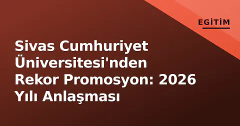 Sivas Cumhuriyet Üniversitesi'nden Rekor Promosyon: 2026 Yılı Anlaşması