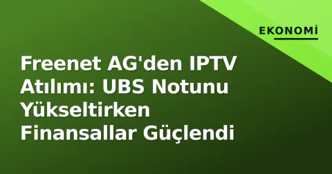 Freenet AG'den IPTV Atılımı: UBS Notunu Yükseltirken Finansallar Güçlendi