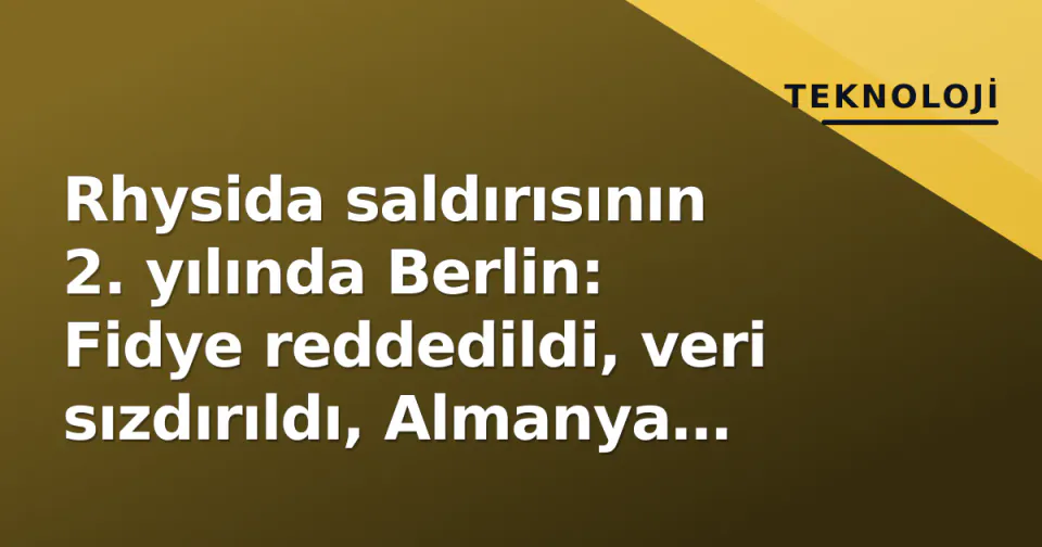 Rhysida saldırısının 2. yılında Berlin: Fidye reddedildi, veri sızdırıldı, Almanya nasıl değişti? görseli