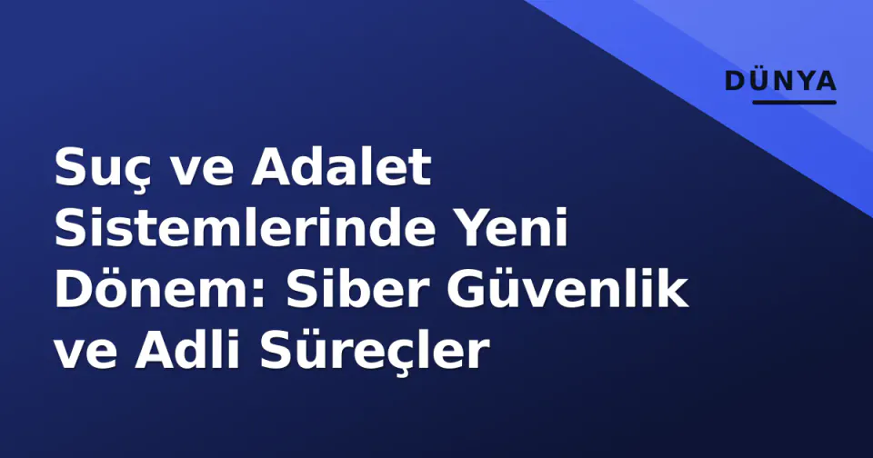Suç ve Adalet Sistemlerinde Yeni Dönem: Siber Güvenlik ve Adli Süreçler görseli