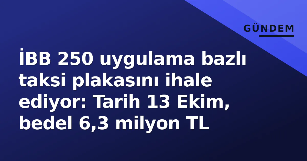 İBB 250 Uygulama Bazlı Taksi Plakası İçin İhale Duyurdu