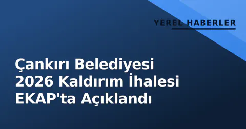 Çankırı Belediyesi 2026 Kaldırım İhalesi EKAP'ta Açıklandı