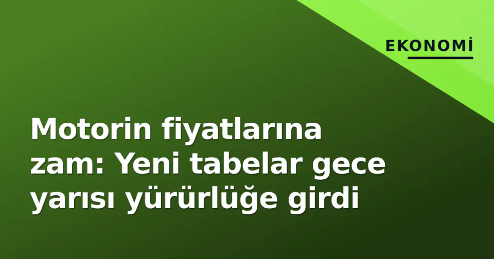 Motorin fiyatlarına zam: Yeni tabelar gece yarısı yürürlüğe girdi görseli
