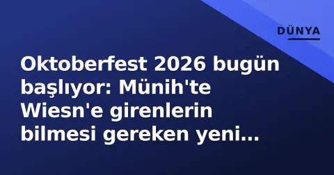 Oktoberfest 2026 bugün başlıyor: Münih'te Wiesn'e girenlerin bilmesi gereken yeni kurallar