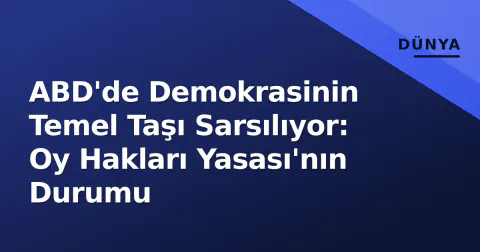 ABD'de Demokrasinin Temel Taşı Sarsılıyor: Oy Hakları Yasası'nın Durumu