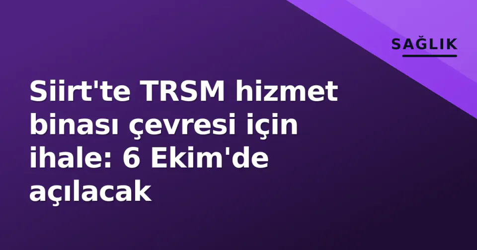 Siirt'te TRSM hizmet binası çevresi için ihale: 6 Ekim'de açılacak görseli