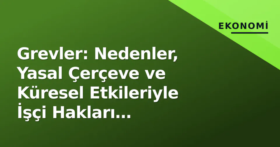 Grevler: Nedenler, Yasal Çerçeve ve Küresel Etkileriyle İşçi Hakları Mücadelesi görseli