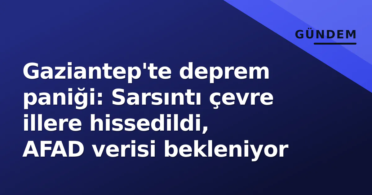 Şanlıurfa'da deprem paniği! Sarsıntı hissedildi, gözler AFAD'a çevrildi